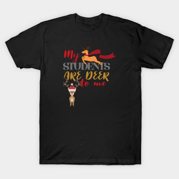 Christmas Teacher My Students Are Deer To Me T-Shirt by Pasfs0
